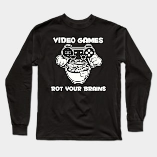 video games rot your brains Long Sleeve T-Shirt
